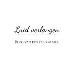 Luid verlangen - Blog van een pleegmama 